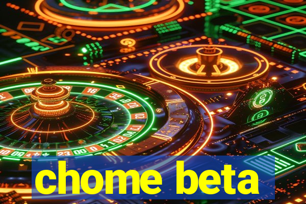 chome beta